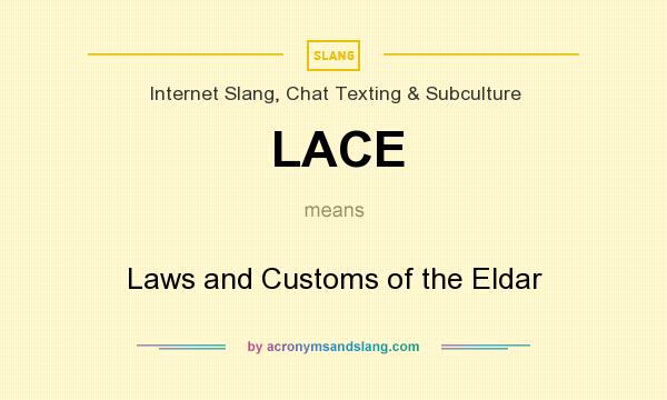 What does LACE mean? It stands for Laws and Customs of the Eldar