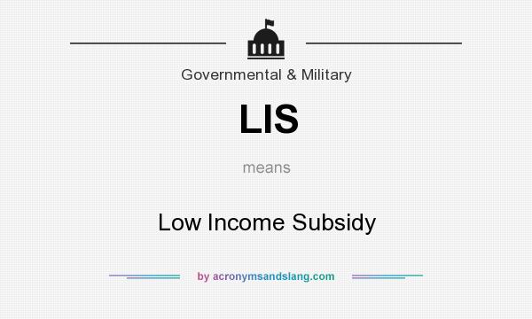 What does LIS mean? It stands for Low Income Subsidy