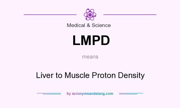 What does LMPD mean? It stands for Liver to Muscle Proton Density