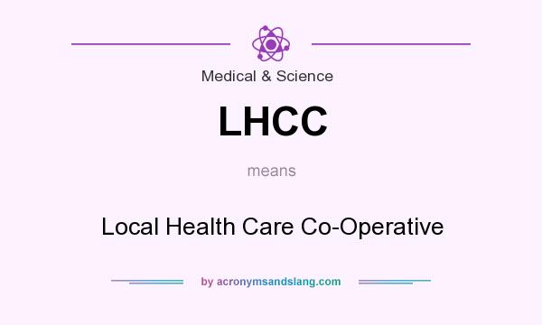 What does LHCC mean? It stands for Local Health Care Co-Operative