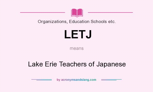What does LETJ mean? It stands for Lake Erie Teachers of Japanese