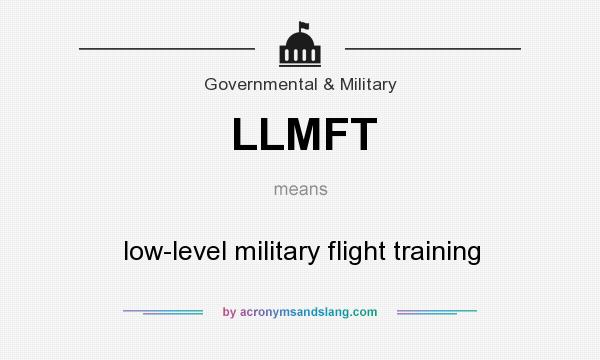 What does LLMFT mean? It stands for low-level military flight training