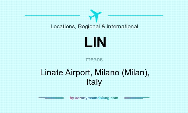What does LIN mean? It stands for Linate Airport, Milano (Milan), Italy