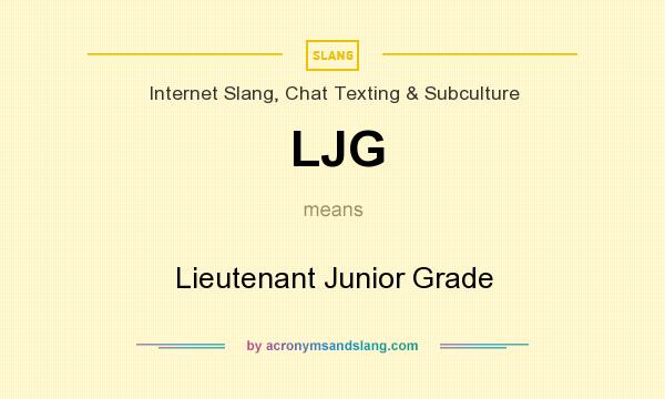 What does LJG mean? It stands for Lieutenant Junior Grade