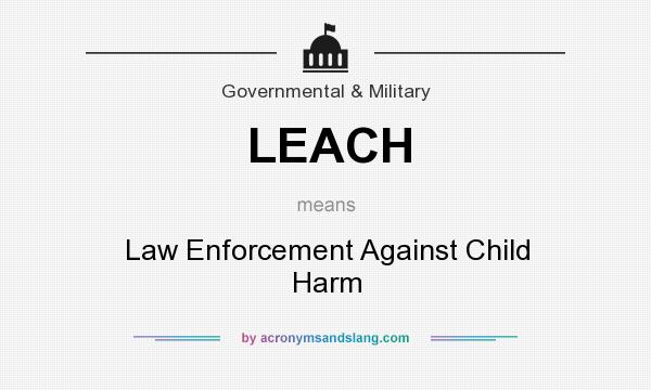 What does LEACH mean? It stands for Law Enforcement Against Child Harm