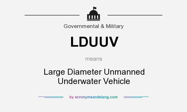 What does LDUUV mean? It stands for Large Diameter Unmanned Underwater Vehicle