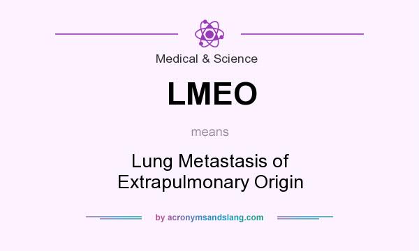 What does LMEO mean? It stands for Lung Metastasis of Extrapulmonary Origin
