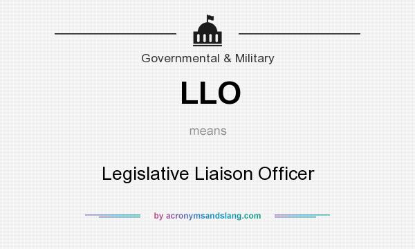 What does LLO mean? It stands for Legislative Liaison Officer