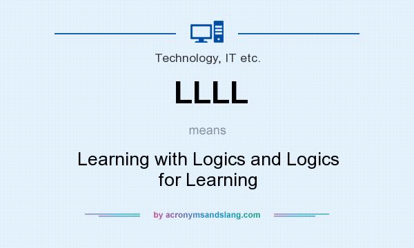 What does LLLL mean? It stands for Learning with Logics and Logics for Learning