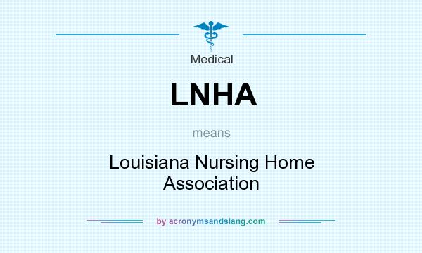 What does LNHA mean? It stands for Louisiana Nursing Home Association