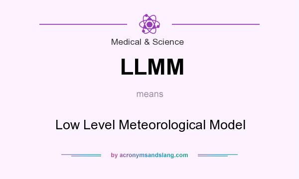 What does LLMM mean? It stands for Low Level Meteorological Model