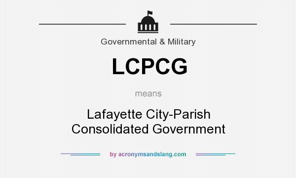 What does LCPCG mean? It stands for Lafayette City-Parish Consolidated Government