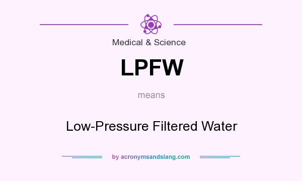 What does LPFW mean? It stands for Low-Pressure Filtered Water