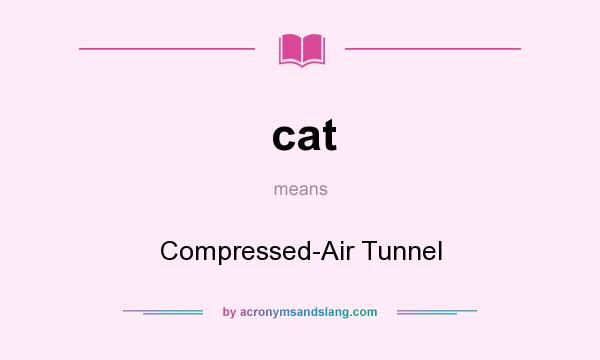 What does cat mean? It stands for Compressed-Air Tunnel
