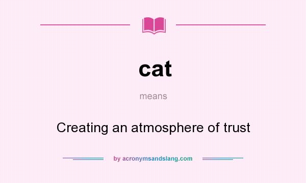 What does cat mean? It stands for Creating an atmosphere of trust