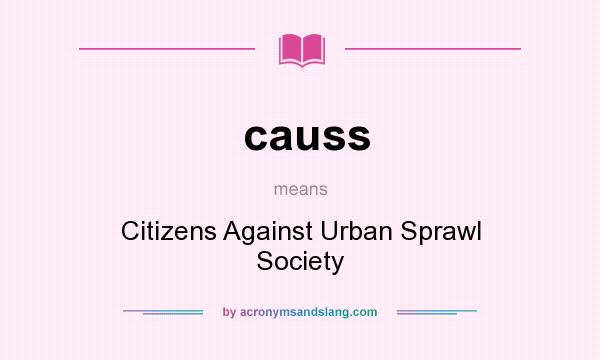 What does causs mean? It stands for Citizens Against Urban Sprawl Society