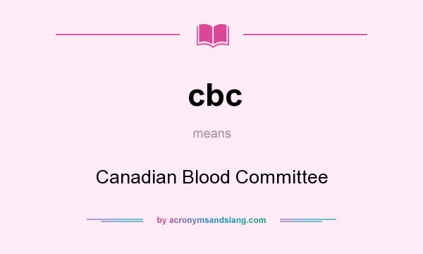 What does cbc mean? It stands for Canadian Blood Committee