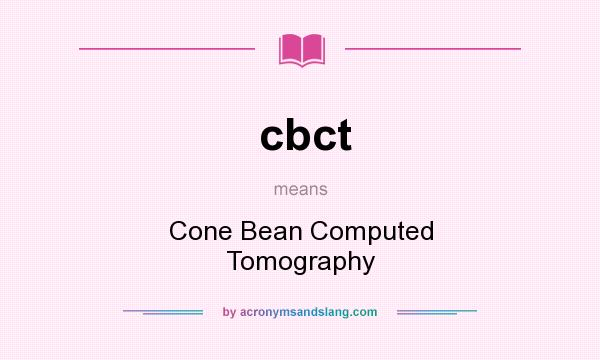What does cbct mean? It stands for Cone Bean Computed Tomography