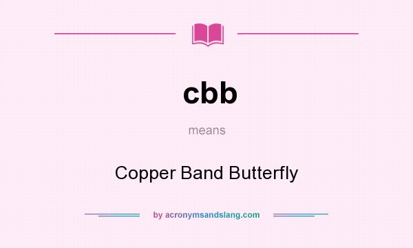 What does cbb mean? It stands for Copper Band Butterfly