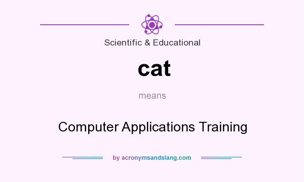 What does cat mean? It stands for Computer Applications Training