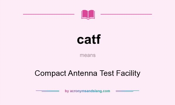 What does catf mean? It stands for Compact Antenna Test Facility
