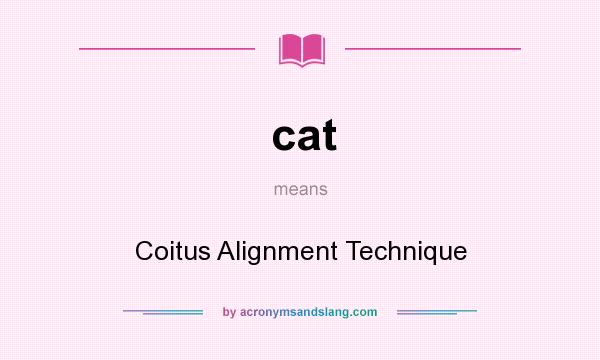 What does cat mean? It stands for Coitus Alignment Technique