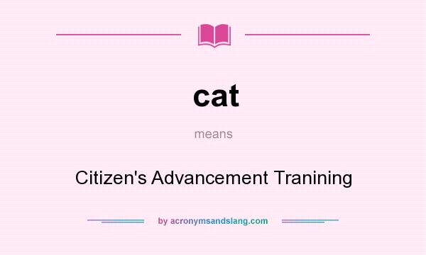 What does cat mean? It stands for Citizen`s Advancement Tranining