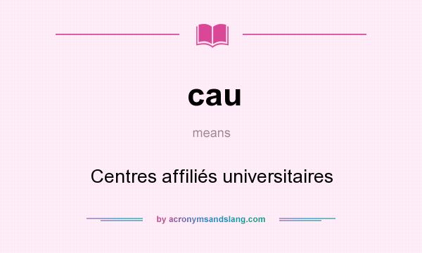 What does cau mean? It stands for Centres affiliés universitaires