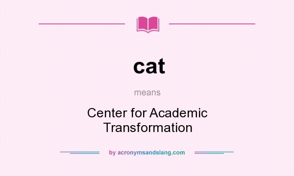 What does cat mean? It stands for Center for Academic Transformation