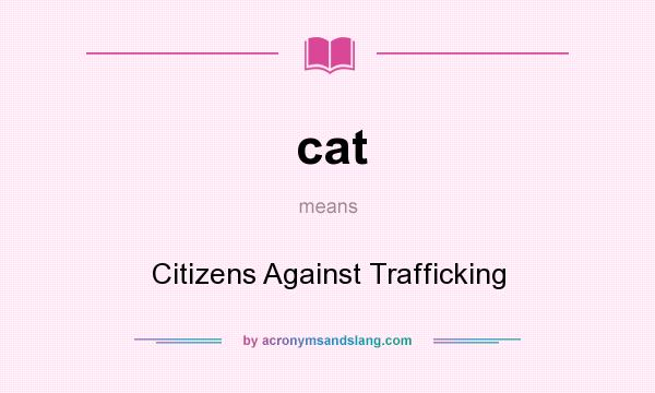 What does cat mean? It stands for Citizens Against Trafficking
