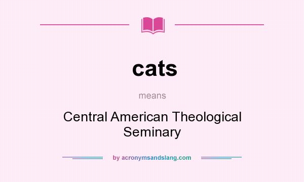 What does cats mean? It stands for Central American Theological Seminary