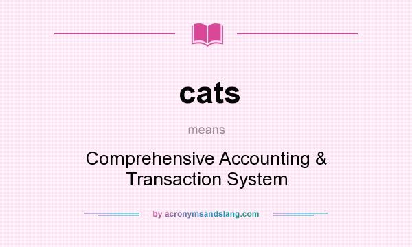 What does cats mean? It stands for Comprehensive Accounting & Transaction System