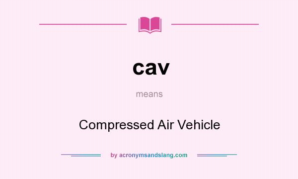 What does cav mean? It stands for Compressed Air Vehicle