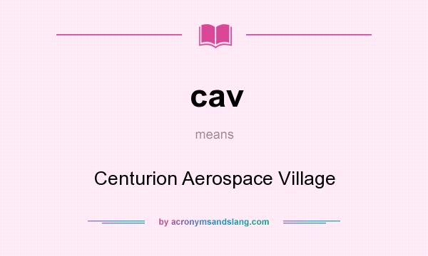 What does cav mean? It stands for Centurion Aerospace Village