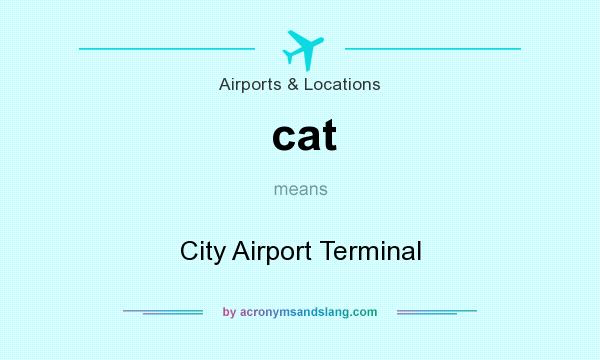 What does cat mean? It stands for City Airport Terminal