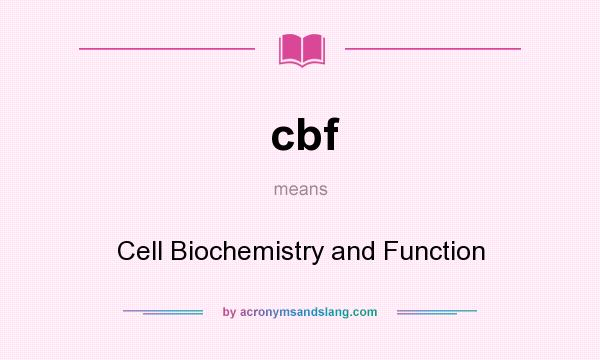 What does cbf mean? It stands for Cell Biochemistry and Function