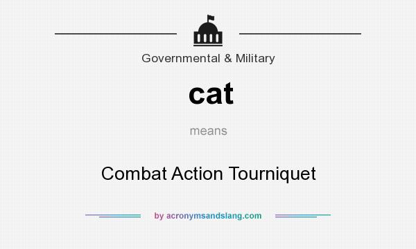 What does cat mean? It stands for Combat Action Tourniquet