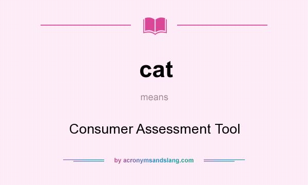 What does cat mean? It stands for Consumer Assessment Tool