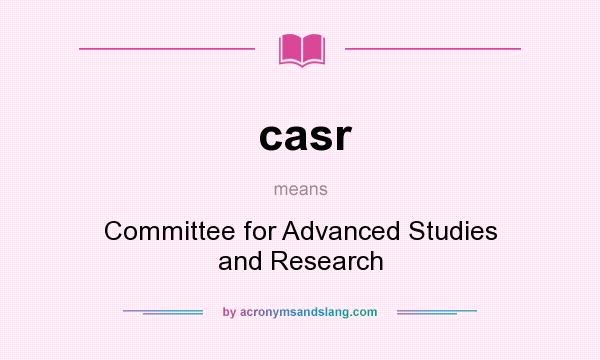 What does casr mean? It stands for Committee for Advanced Studies and Research