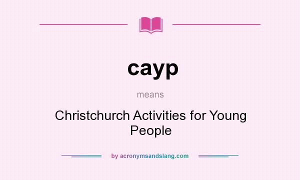 What does cayp mean? It stands for Christchurch Activities for Young People