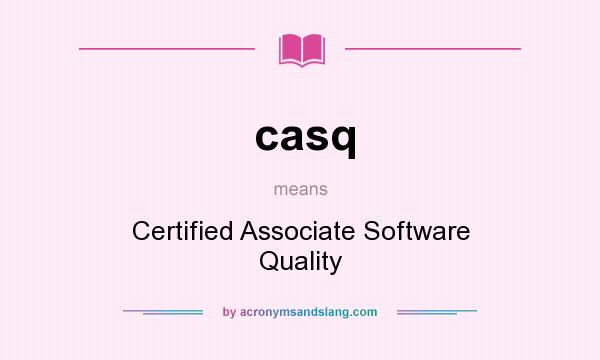 What does casq mean? It stands for Certified Associate Software Quality