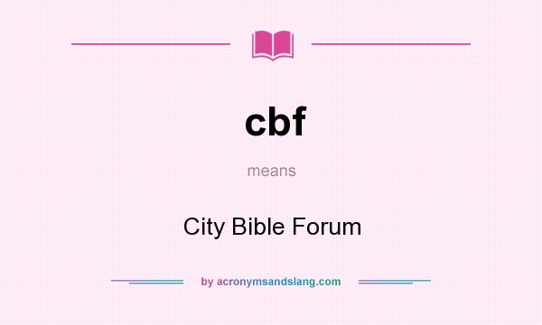 What does cbf mean? It stands for City Bible Forum