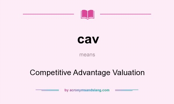 What does cav mean? It stands for Competitive Advantage Valuation