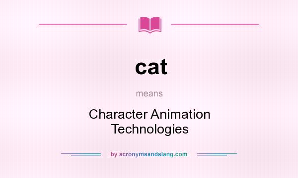 What does cat mean? It stands for Character Animation Technologies