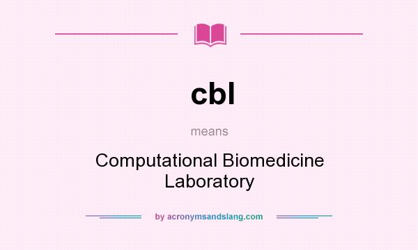 What does cbl mean? It stands for Computational Biomedicine Laboratory