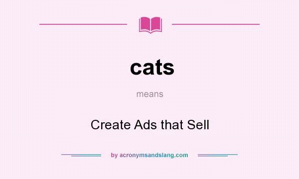 What does cats mean? It stands for Create Ads that Sell