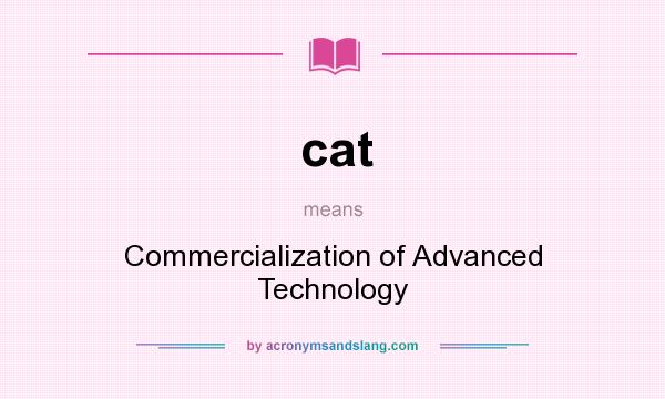 What does cat mean? It stands for Commercialization of Advanced Technology