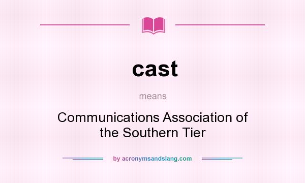 What does cast mean? It stands for Communications Association of the Southern Tier