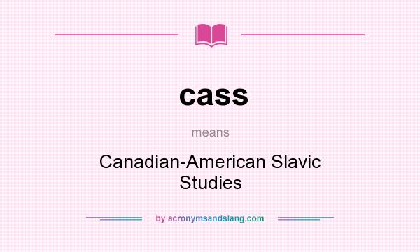 What does cass mean? It stands for Canadian-American Slavic Studies