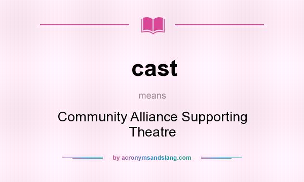What does cast mean? It stands for Community Alliance Supporting Theatre